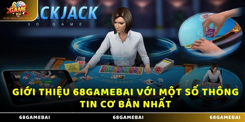 Giới thiệu 68 Game Bài với một số thông tin cơ bản nhất