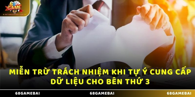 Miễn trừ trách nhiệm khi tự ý cung cấp dữ liệu cho bên thứ 3