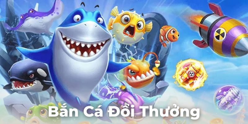 Bắn cá đổi thưởng