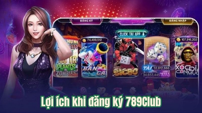 Lợi ích khi đăng ký 789Club